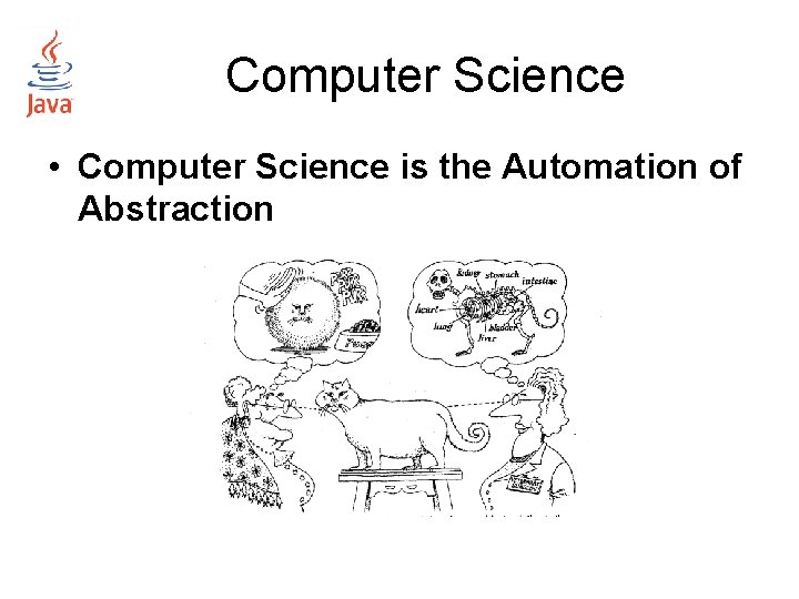 Computer Science • Computer Science is the Automation of Abstraction 