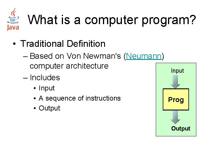 What is a computer program? • Traditional Definition – Based on Von Newman's (Neumann)