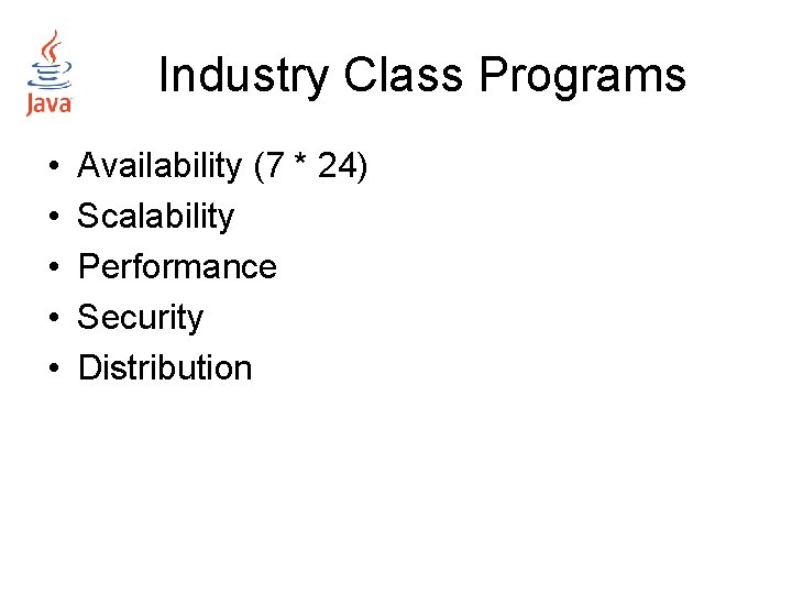 Industry Class Programs • • • Availability (7 * 24) Scalability Performance Security Distribution