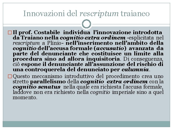 Innovazioni del rescriptum traianeo � Il prof. Costabile individua l’innovazione introdotta da Traiano nella