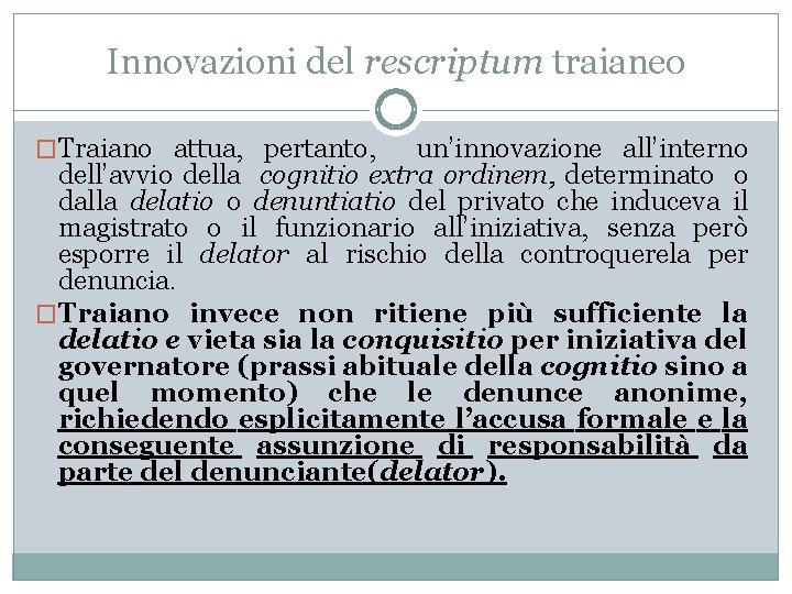 Innovazioni del rescriptum traianeo �Traiano attua, pertanto, un’innovazione all’interno dell’avvio della cognitio extra ordinem,