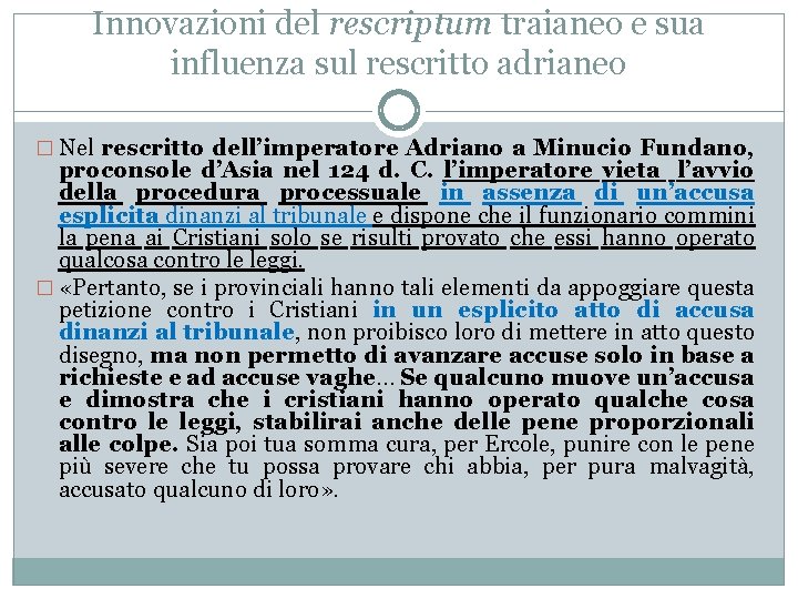 Innovazioni del rescriptum traianeo e sua influenza sul rescritto adrianeo � Nel rescritto dell’imperatore