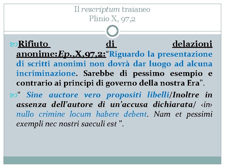 Il rescriptum traianeo Plinio X, 97, 2 Rifiuto di delazioni anonime: Ep. , X,