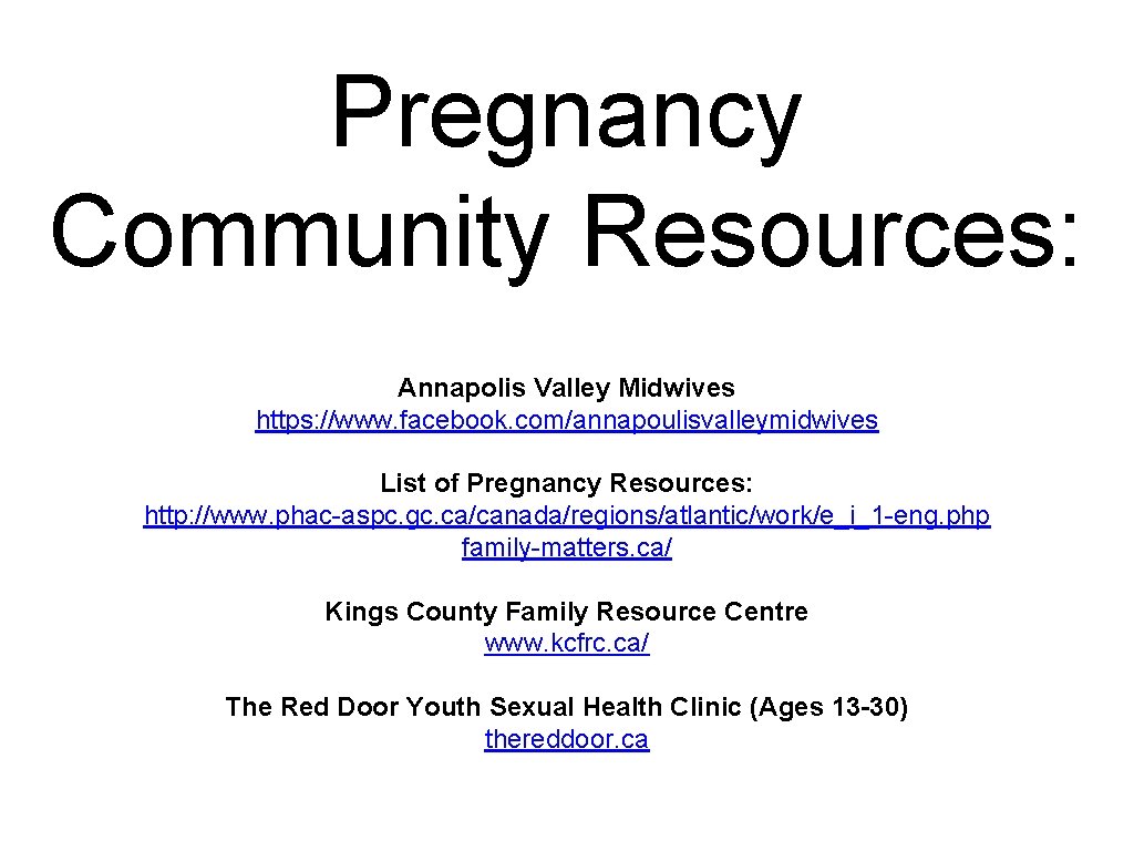Pregnancy Community Resources: Annapolis Valley Midwives https: //www. facebook. com/annapoulisvalleymidwives List of Pregnancy Resources: