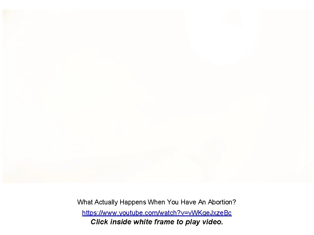 What Actually Happens When You Have An Abortion? https: //www. youtube. com/watch? v=v. WKqe.