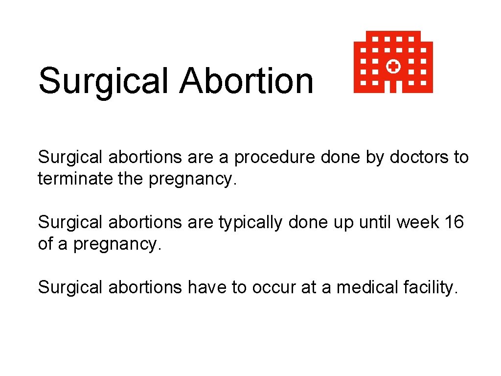 Surgical Abortion Surgical abortions are a procedure done by doctors to terminate the pregnancy.