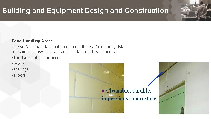 Building and Equipment Design and Construction Food Handling Areas Use surface materials that do