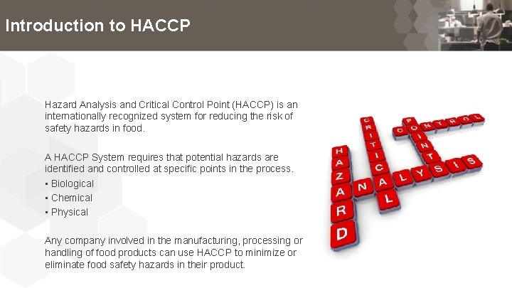 Introduction to HACCP Hazard Analysis and Critical Control Point (HACCP) is an internationally recognized