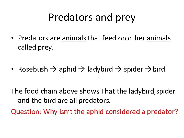 Predators and prey • Predators are animals that feed on other animals called prey.