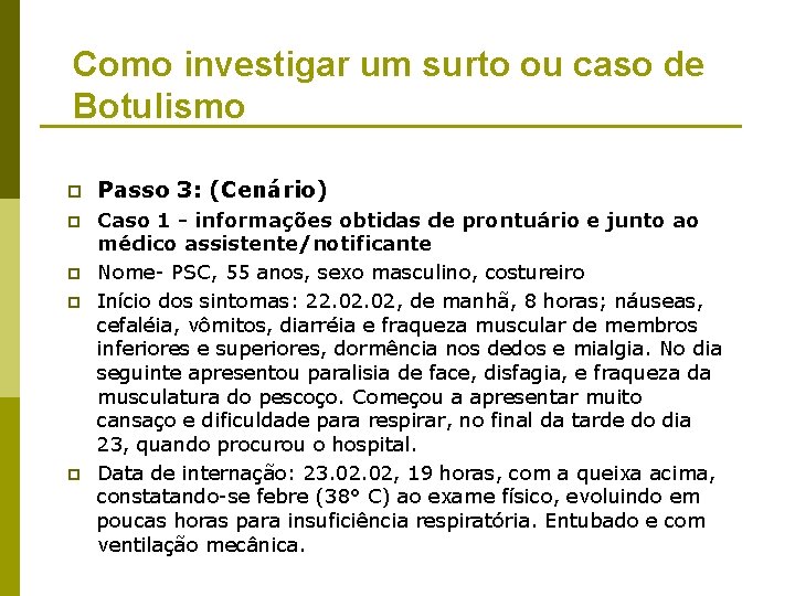 Como investigar um surto ou caso de Botulismo p Passo 3: (Cenário) p Caso