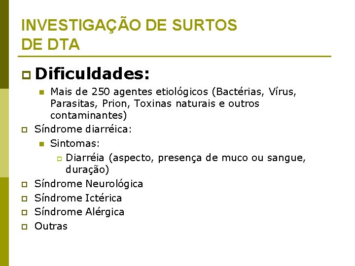 INVESTIGAÇÃO DE SURTOS DE DTA p Dificuldades: Mais de 250 agentes etiológicos (Bactérias, Vírus,