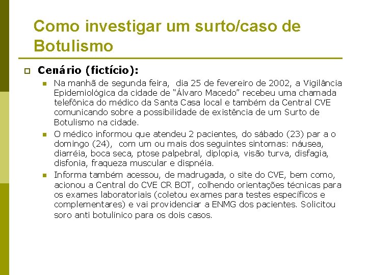 Como investigar um surto/caso de Botulismo p Cenário (fictício): n n n Na manhã