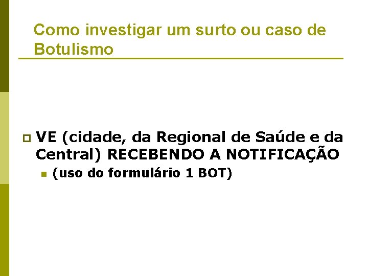 Como investigar um surto ou caso de Botulismo p VE (cidade, da Regional de