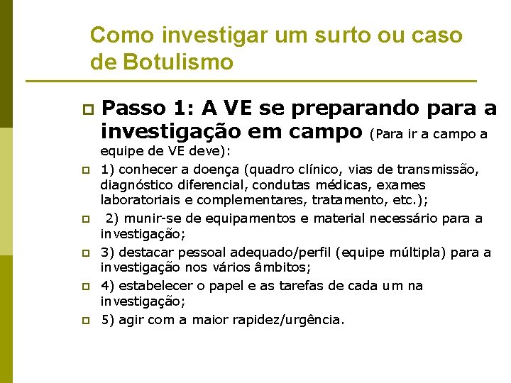 Como investigar um surto ou caso de Botulismo p p p Passo 1: A