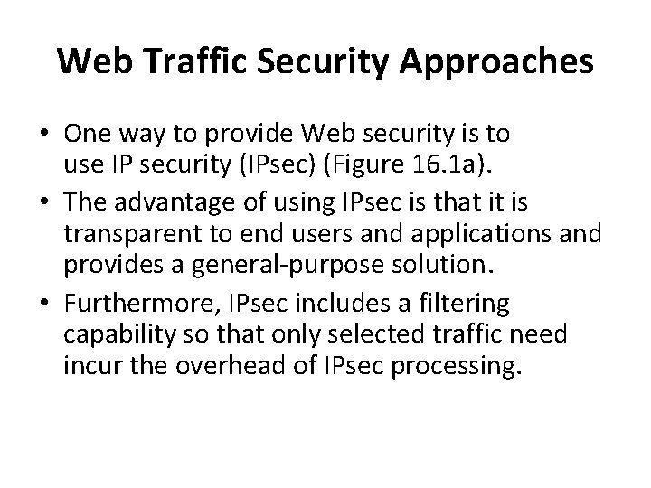 Web Traffic Security Approaches • One way to provide Web security is to use