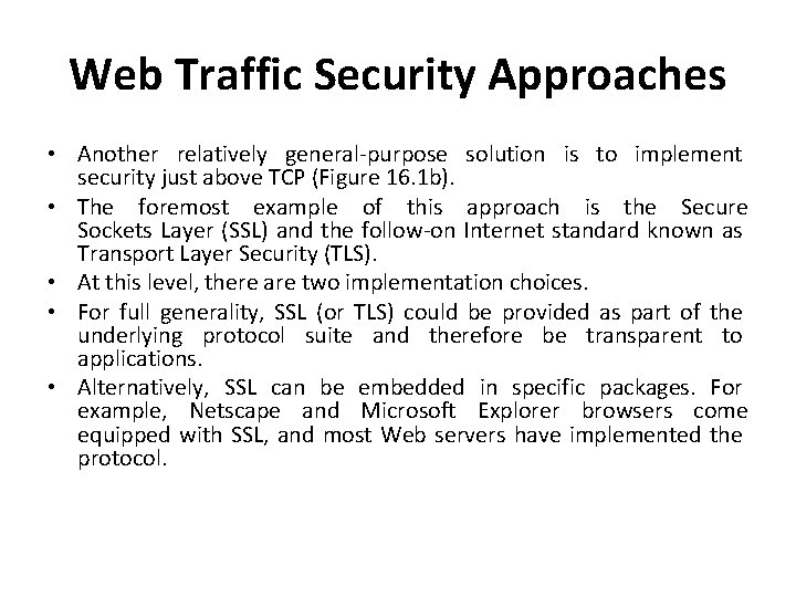 Web Traffic Security Approaches • Another relatively general-purpose solution is to implement security just