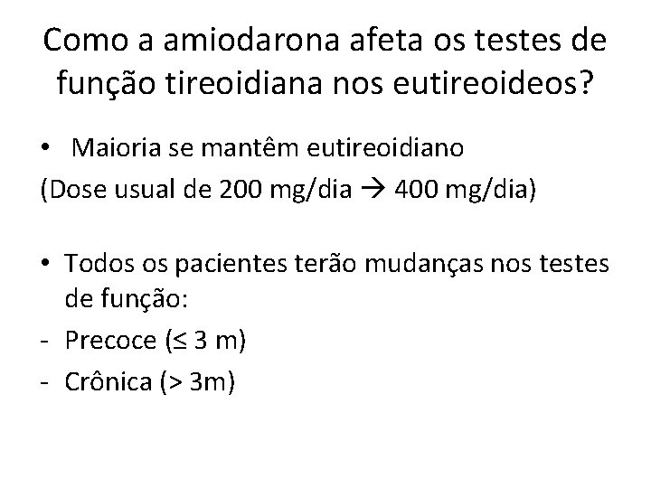 Como a amiodarona afeta os testes de função tireoidiana nos eutireoideos? • Maioria se