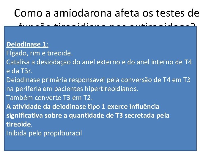 Como a amiodarona afeta os testes de função tireoidiana nos eutireoideos? Deiodinase 1: FÍgado,