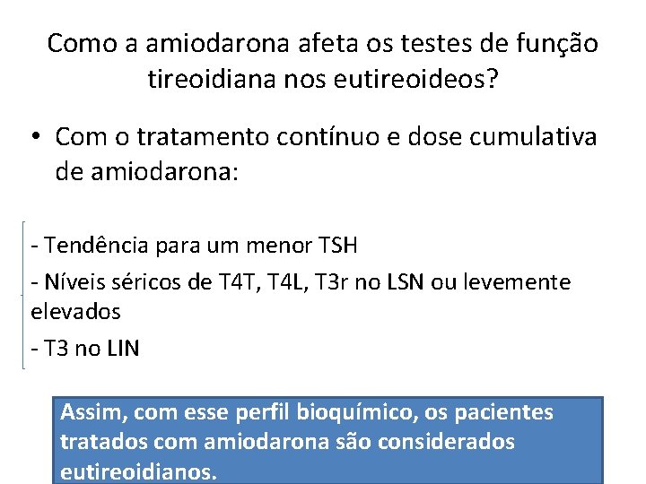 Como a amiodarona afeta os testes de função tireoidiana nos eutireoideos? • Com o