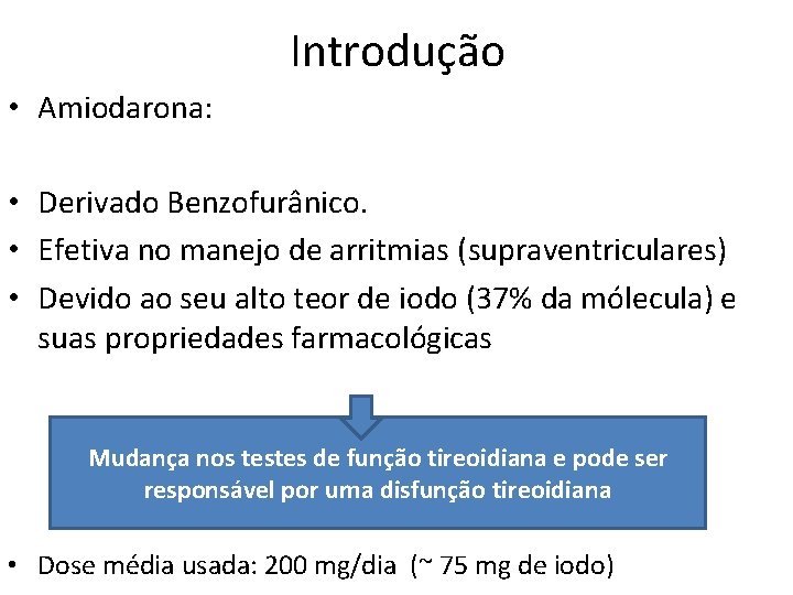 Introdução • Amiodarona: • Derivado Benzofurânico. • Efetiva no manejo de arritmias (supraventriculares) •