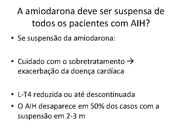 A amiodarona deve ser suspensa de todos os pacientes com AIH? • Se suspensão