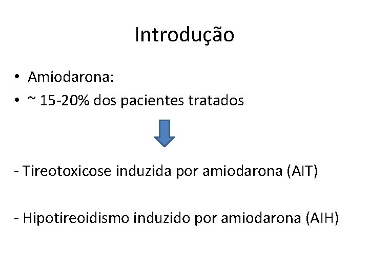 Introdução • Amiodarona: • ~ 15‐ 20% dos pacientes tratados ‐ Tireotoxicose induzida por