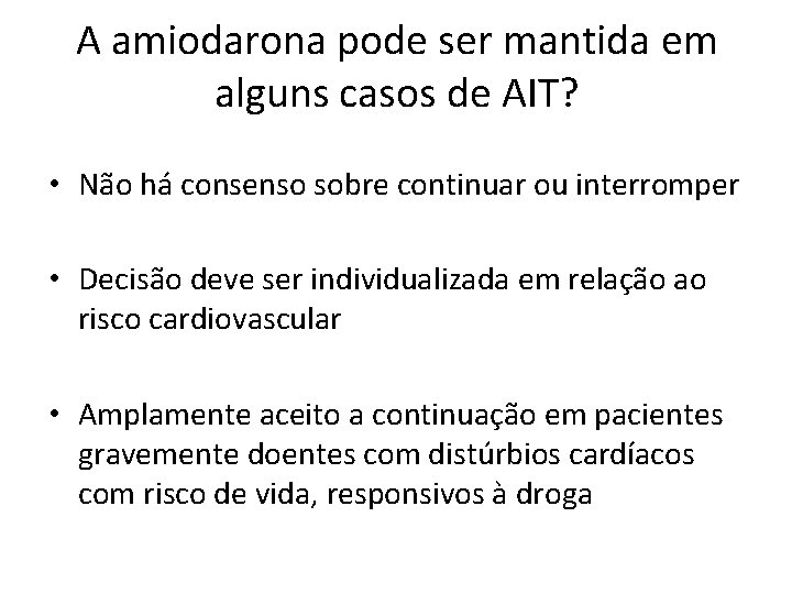 A amiodarona pode ser mantida em alguns casos de AIT? • Não há consenso