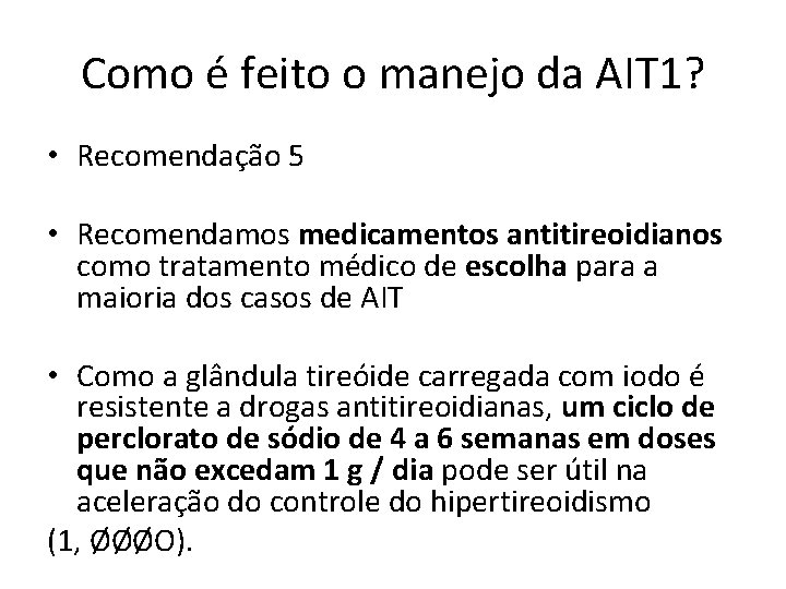 Como é feito o manejo da AIT 1? • Recomendação 5 • Recomendamos medicamentos