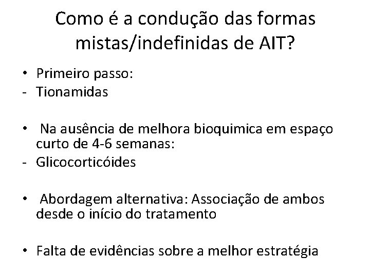 Como é a condução das formas mistas/indefinidas de AIT? • Primeiro passo: ‐ Tionamidas