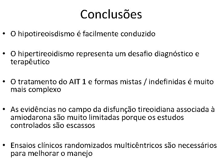 Conclusões • O hipotireoisdismo é facilmente conduzido • O hipertireoidismo representa um desafio diagnóstico