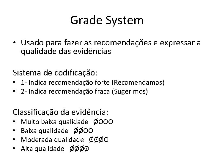 Grade System • Usado para fazer as recomendações e expressar a qualidade das evidências