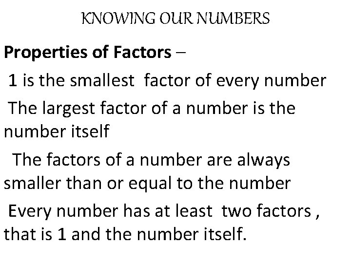 KNOWING OUR NUMBERS Properties of Factors – 1 is the smallest factor of every