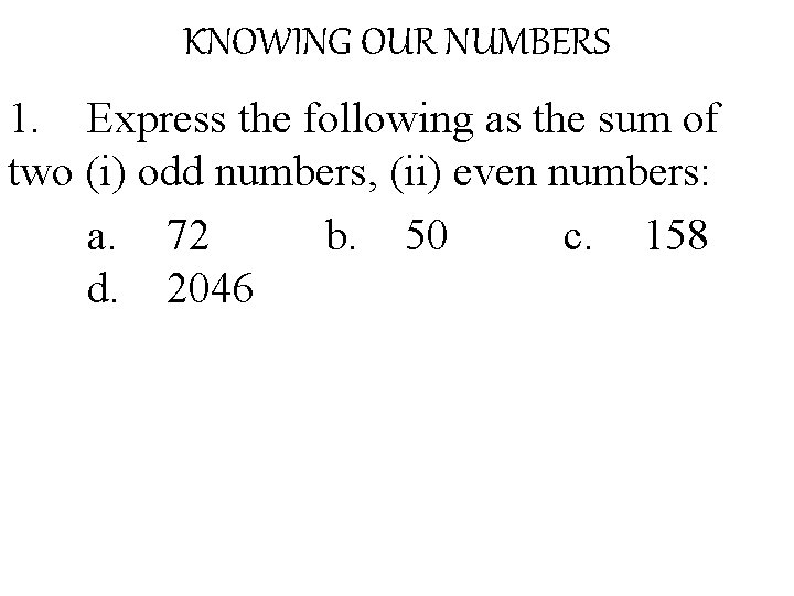 KNOWING OUR NUMBERS 1. Express the following as the sum of two (i) odd