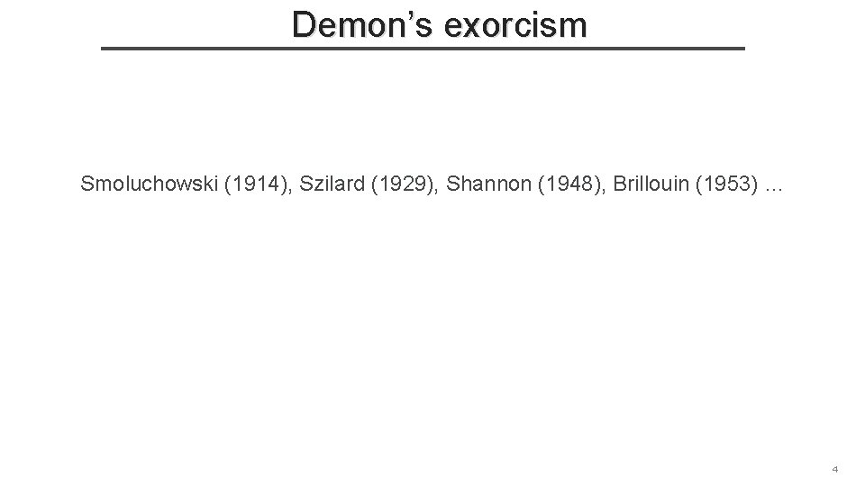 Demon’s exorcism Smoluchowski (1914), Szilard (1929), Shannon (1948), Brillouin (1953) … 4 