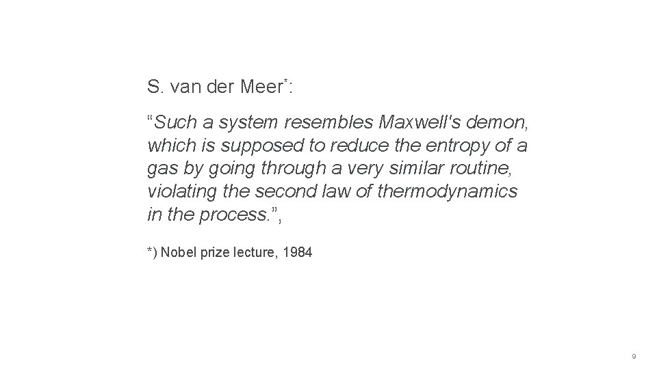 S. van der Meer*: “Such a system resembles Maxwell's demon, which is supposed to