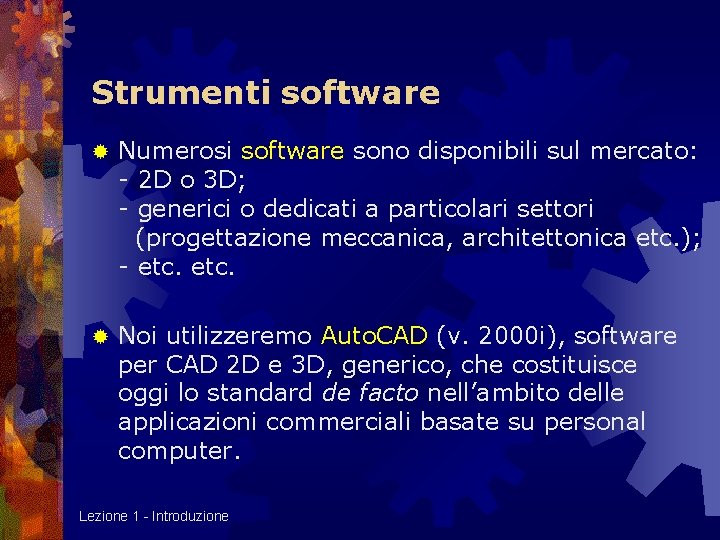 Strumenti software ® Numerosi software sono disponibili sul mercato: - 2 D o 3