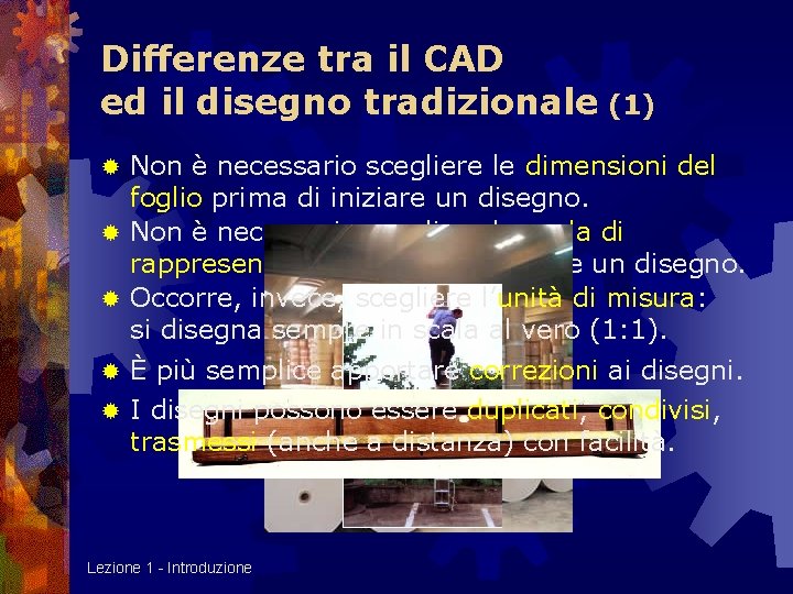 Differenze tra il CAD ed il disegno tradizionale (1) Non è necessario scegliere le