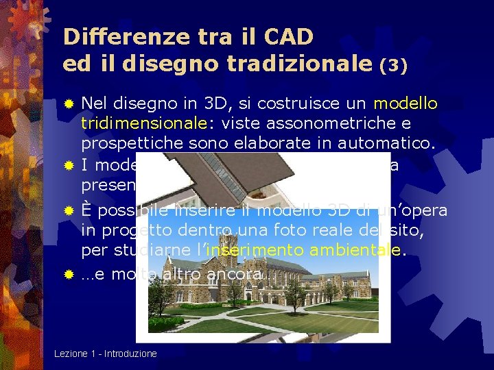 Differenze tra il CAD ed il disegno tradizionale (3) Nel disegno in 3 D,