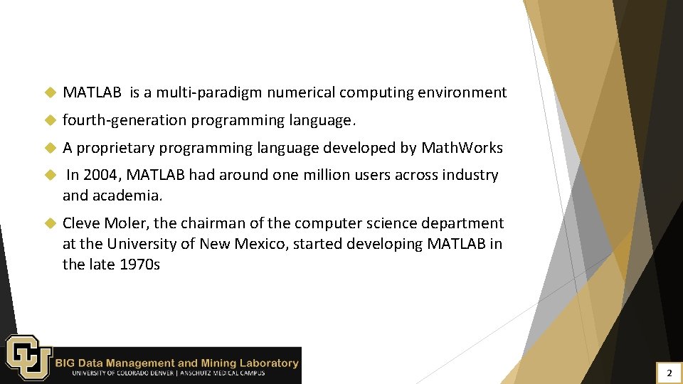  MATLAB is a multi-paradigm numerical computing environment fourth-generation programming language. A proprietary programming
