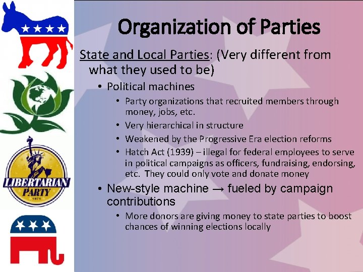 Organization of Parties State and Local Parties: (Very different from what they used to
