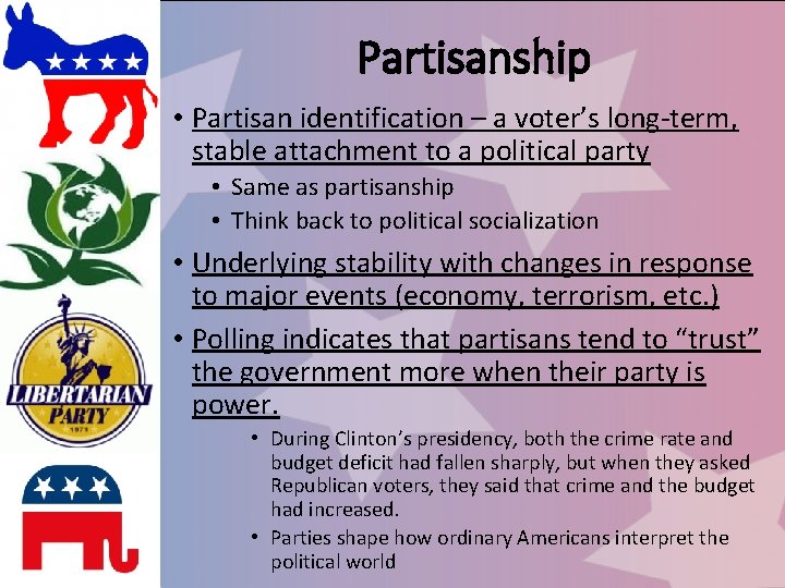Partisanship • Partisan identification – a voter’s long-term, stable attachment to a political party