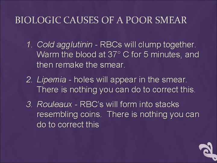 BIOLOGIC CAUSES OF A POOR SMEAR 1. Cold agglutinin - RBCs will clump together.