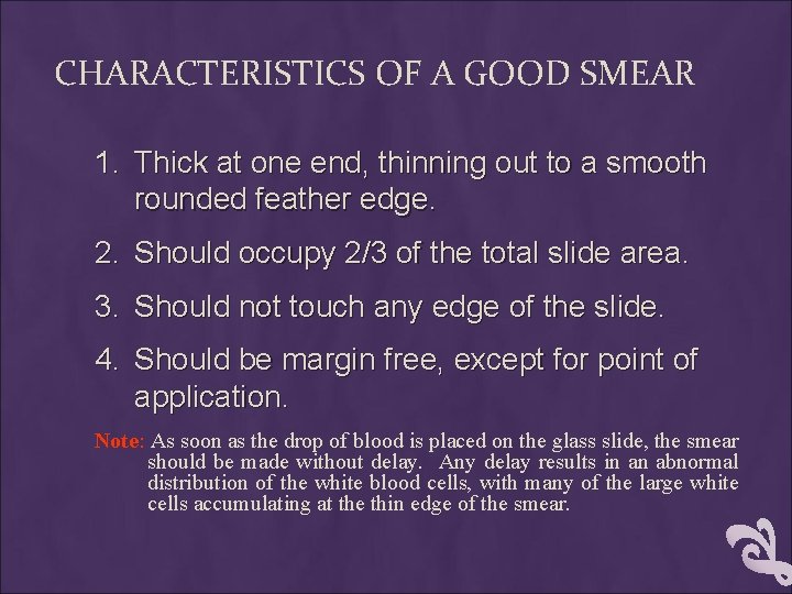 CHARACTERISTICS OF A GOOD SMEAR 1. Thick at one end, thinning out to a