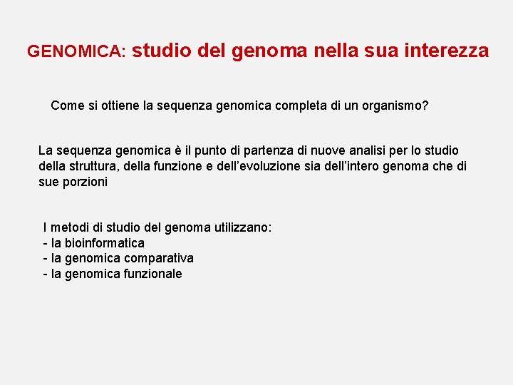 GENOMICA: studio del genoma nella sua interezza Come si ottiene la sequenza genomica completa GENOMICA: studio del genoma nella sua interezza Come si ottiene la sequenza genomica completa
