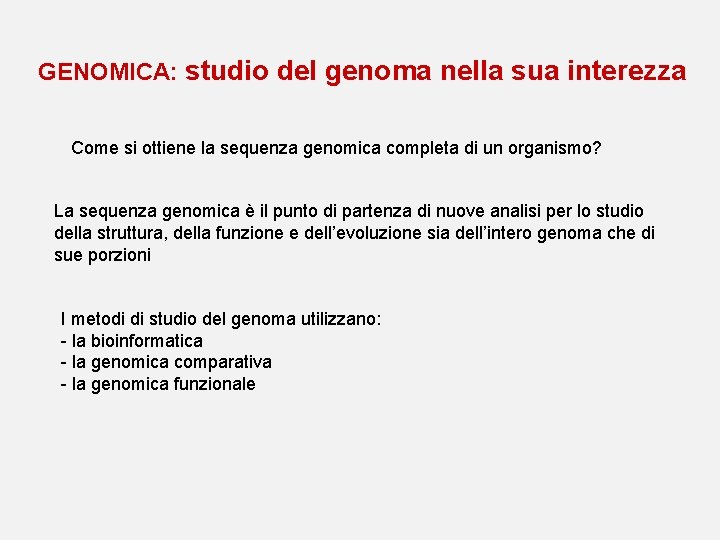 GENOMICA: studio del genoma nella sua interezza Come si ottiene la sequenza genomica completa