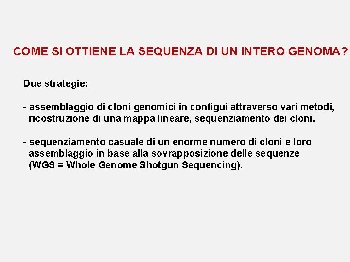 COME SI OTTIENE LA SEQUENZA DI UN INTERO GENOMA? Due strategie: - assemblaggio di COME SI OTTIENE LA SEQUENZA DI UN INTERO GENOMA? Due strategie: - assemblaggio di