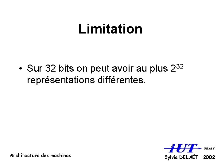 Limitation • Sur 32 bits on peut avoir au plus 232 représentations différentes. Architecture