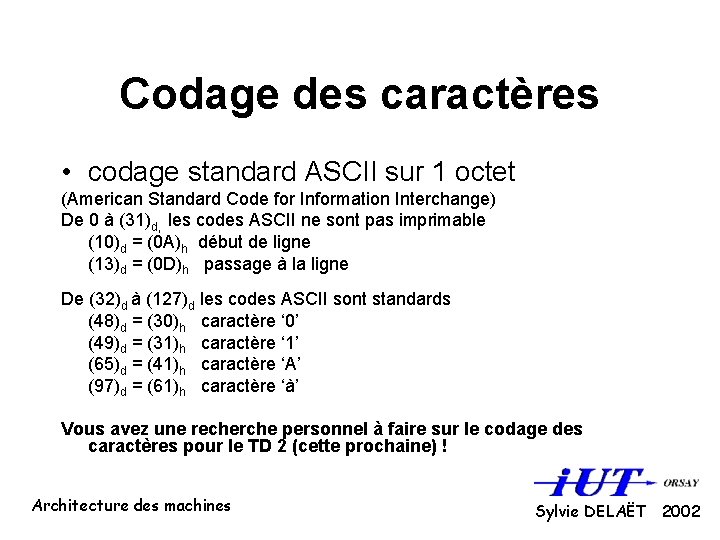 Codage des caractères • codage standard ASCII sur 1 octet (American Standard Code for