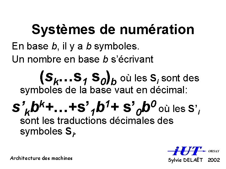 Systèmes de numération En base b, il y a b symboles. Un nombre en