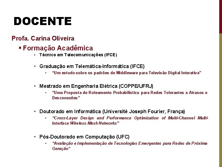 DOCENTE Profa. Carina Oliveira § Formação Acadêmica • Técnico em Telecomunicações (IFCE) • Graduação